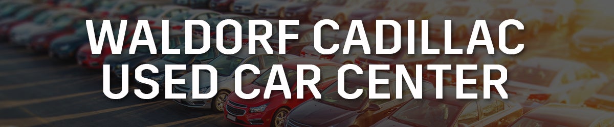 Waldorf Cadillac Used Car Center